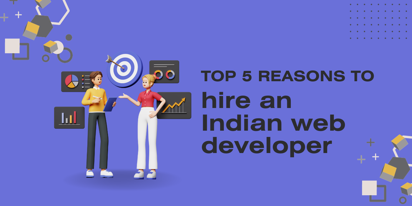 Top 5 reasons to hire an Indian web developer