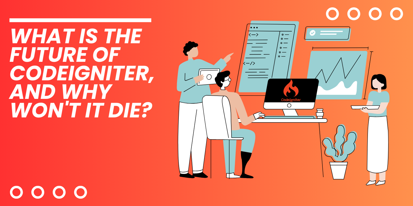 What Is The Future Of Codeigniter, And Why Won't It Die?