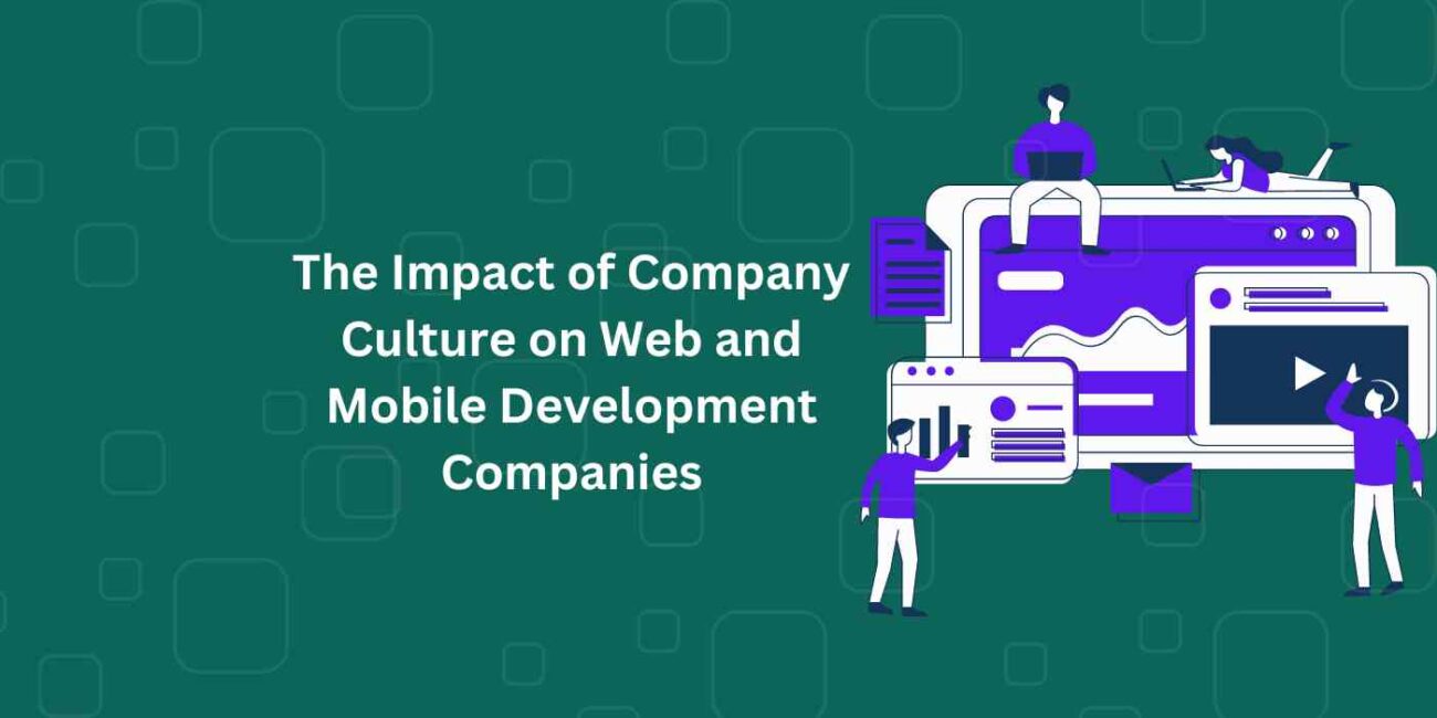 The Impact Of Company Culture On Web And Mobile Development Companies