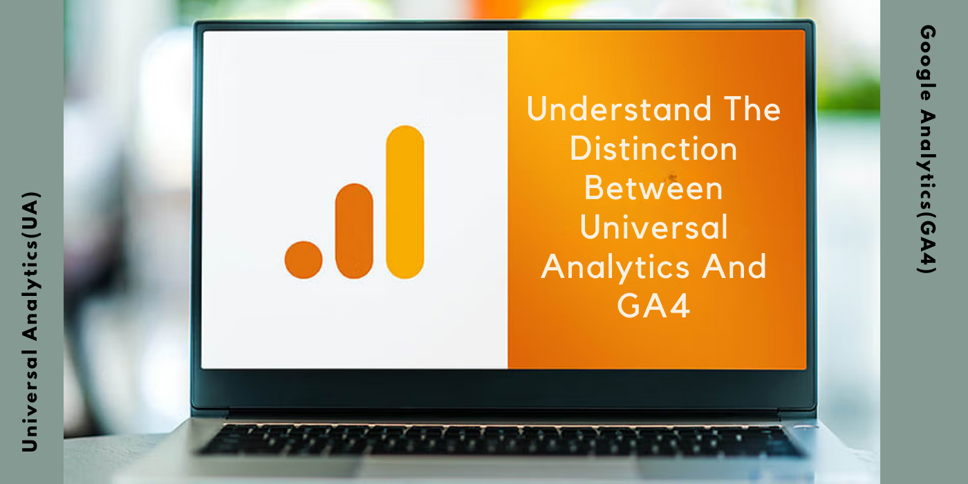 Understand The Distinction Between Universal Analytics And GA4