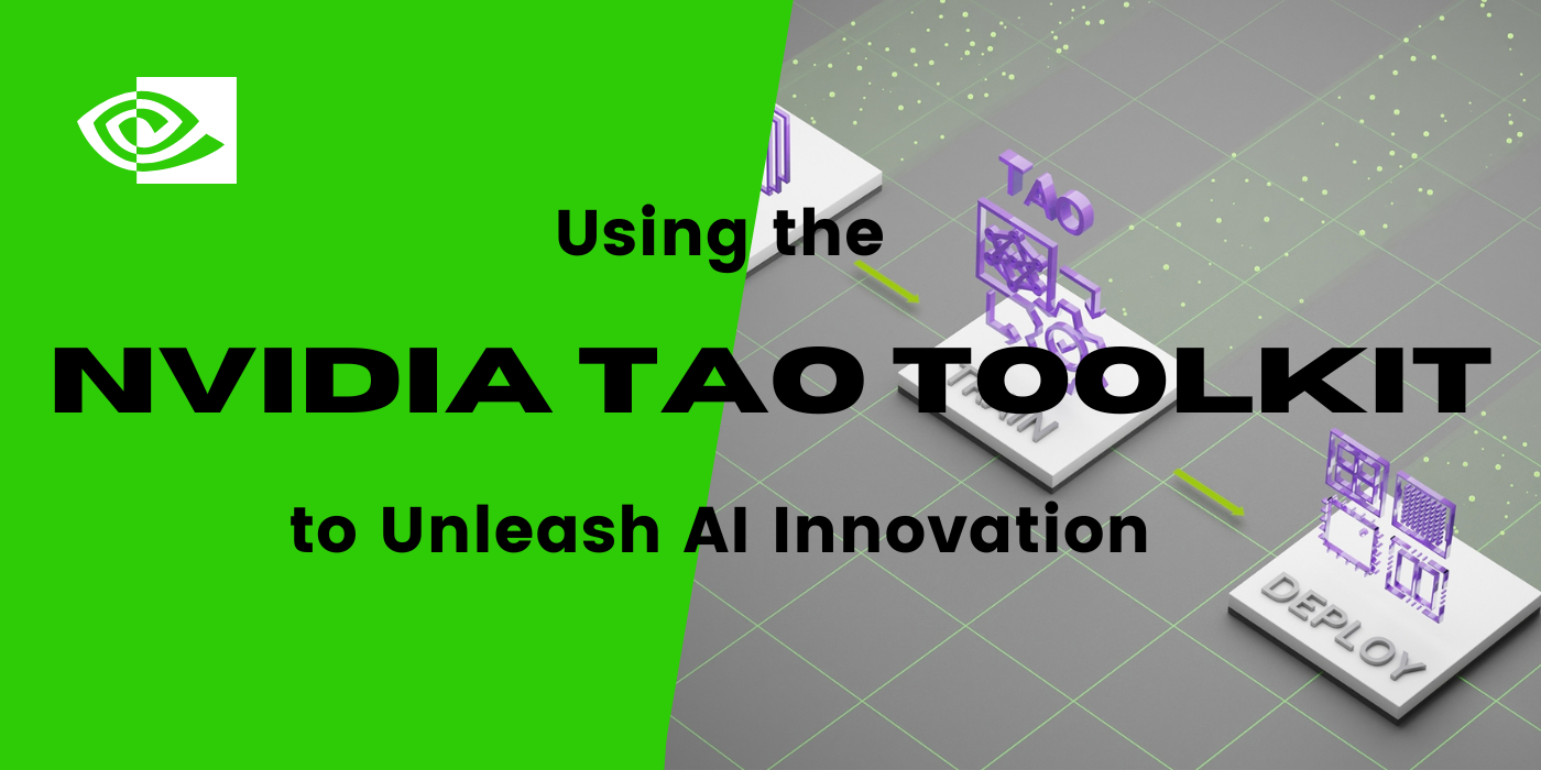 Using the NVIDIA TAO Toolkit to Unleash AI Innovation