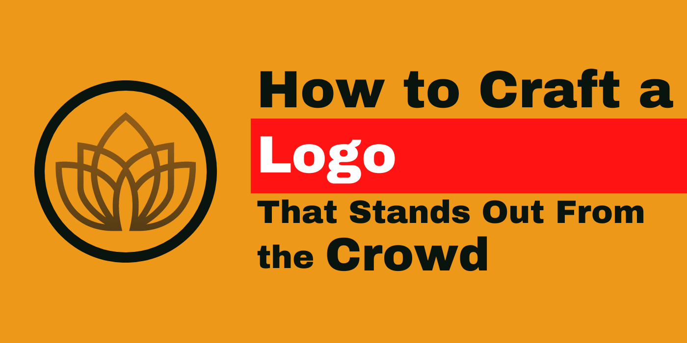 How to Craft a Logo That Stands Out From the Crowd