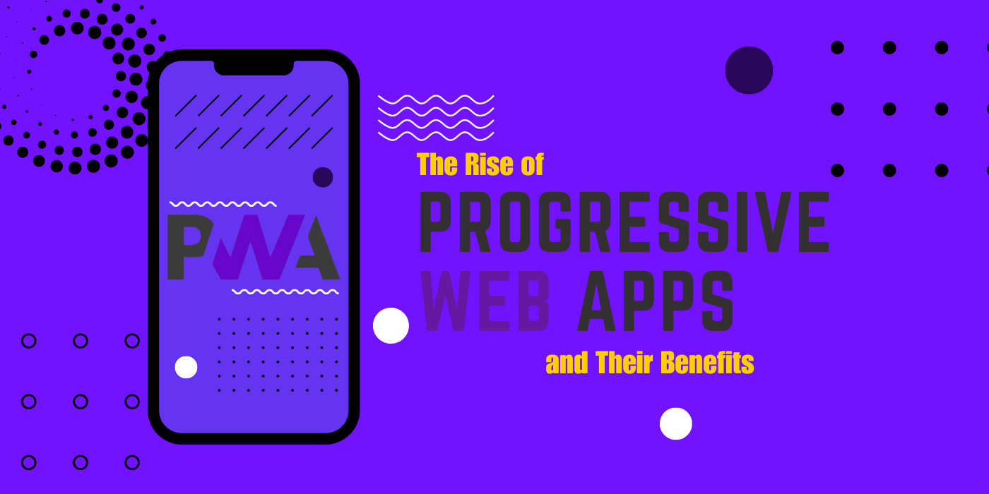 The Rise of Progressive Web Apps (PWAs) and Their Benefits