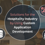 Solutions for the Hospitality Industry by Using Custom Application Development