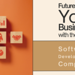 Future-Proof Your Business with the Right Software Development Company